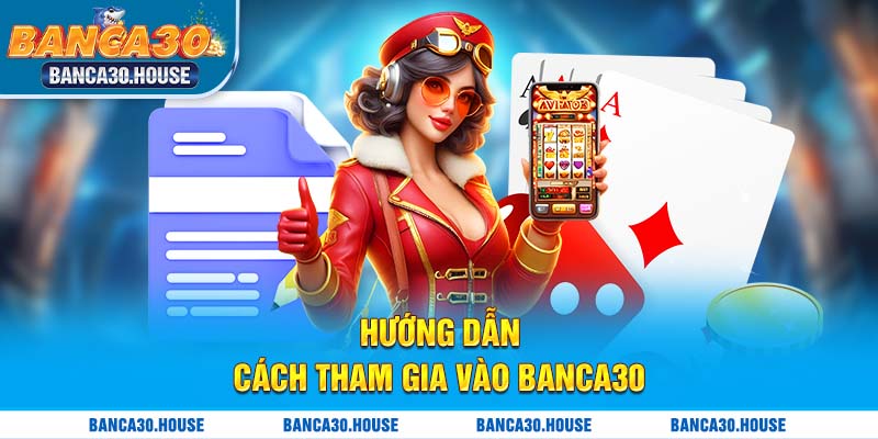 Hướng dẫn cách tham gia vào banca30