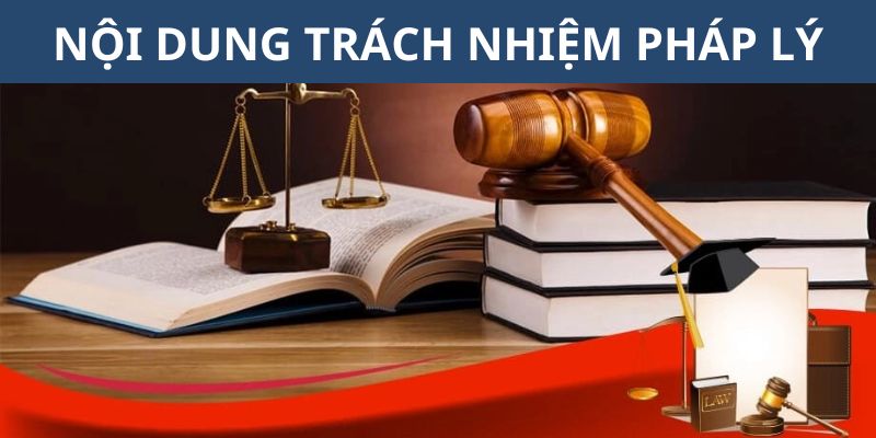 Nội dung cụ thể được quy định trong trách nhiệm pháp lý 